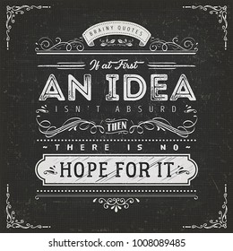 If At First An Idea Isn't Absurd Motivation Quote/
Illustration of a vintage chalkboard textured background with inspiring and motivating philosophy quote, floral patterns and hand-drawned corners