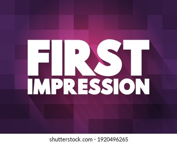 First Impression are the almost-instant conclusion we draw when meeting someone for the first time, text concept background