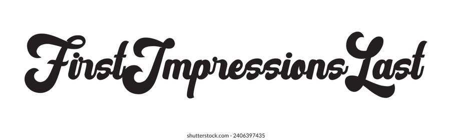first impressions last text on white background.
