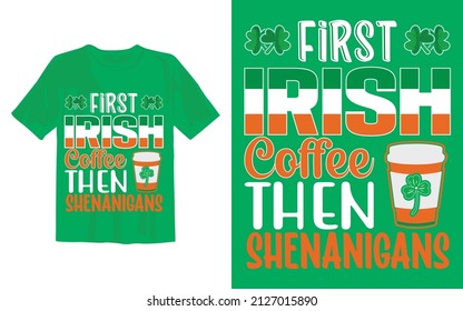 First Irish Coffee Then Shenanigans St Patrick's Day T Shirt Design.