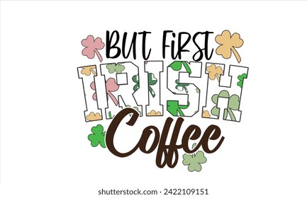 But First Irish Coffee Sublimation T shirt design 