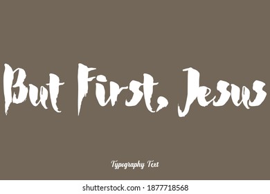 But First, Jesus Bold Typeface Typography On Brown Background