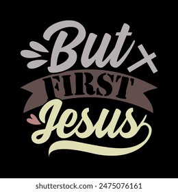 But First Jesus Greeting For T shirt Design, Religion Shirt Jesus Lover Vintage Style Illustration Design, First Love Jesus Lover Graphic Art