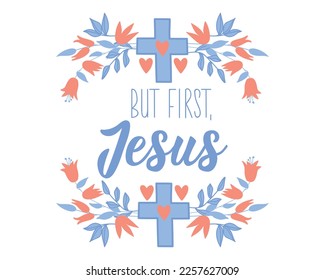 But first, Jesus. Lettering. Inspirational and Bible quote. Can be used for prints bags, t-shirts, posters, cards