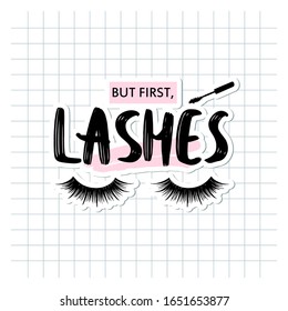 But first lashes. Closed eyes and quote about lashes. Calligraphy phrase for girls, woman, beauty salon, lash extensions maker, decorative cards, beauty blogs. Stylish vector makeup drawing.