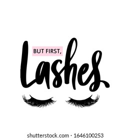 But first, lashes. Hand sketched quote. Calligraphy phrase for girls, woman, beauty salon, lash extensions maker, decorative cards, beauty blogs. Stylish vector makeup drawing. Closed eyes.