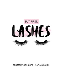 But first, lashes. Hand sketched quote. Calligraphy phrase for girls, woman, beauty salon, lash extensions maker, decorative cards, beauty blogs. Stylish vector makeup drawing. Closed eyes.