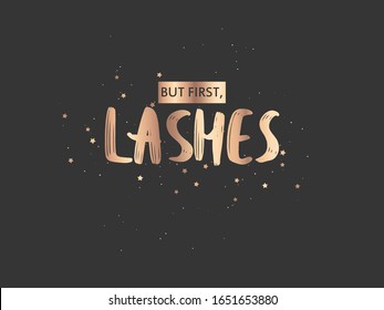 But first, lashes. Hand sketched quote on a dark background. Calligraphy phrase for girls, woman, beauty salon, lash extensions maker, decorative cards, beauty blogs. Golden design.