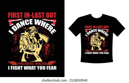 First in last out I dance where the devil walks I fight where you fear T-shirt print with firefighter helmet, ax, ladder and vector apparel mockup. Fire department rescue team, emergency service