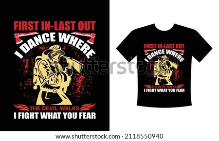 First in last out I dance where the devil walks I fight where you fear T-shirt print with firefighter helmet, ax, ladder and vector apparel mockup. Fire department rescue team, emergency service