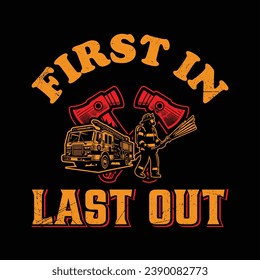 First in last out - Vector T-shirt Design. This versatile design is ideal for prints, t-shirt, mug, poster, and many other tasks.  Quotes  good for Firefighter T-Shirt.