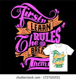 First Learn Rules The Then Break Them Typography T-Shirt Design