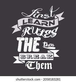 First learn rules the then break them t-shirt design, vector file.