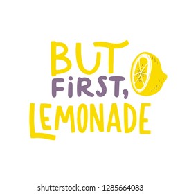 But first, lemonade. Modern calligraphy lettering. Vector illustration. Hand written logos, labels, element for natural products, card, print, packaging, badges, quote poster