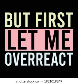 First Let Me Overreact Typography Vintage Stock Vector (Royalty Free ...