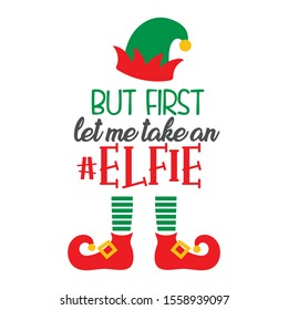 But First Let Me Take An Elfie - Funny Christmas design