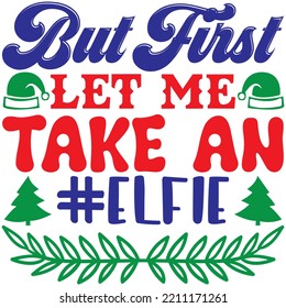 But First Let Me Take an #elfie T-shirt Design Vector File.