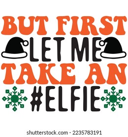 But First Let Me Take an #elfie T-Shirt Design Vector File