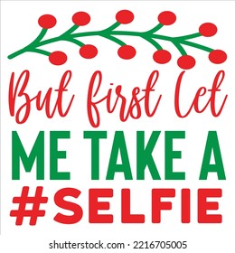 But first let me take a selfie Merry Christmas shirt print template, funny Xmas shirt design, Santa Claus funny quotes typography design