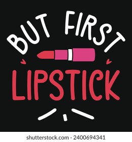 But first lipstick makeup typography tshirt design 