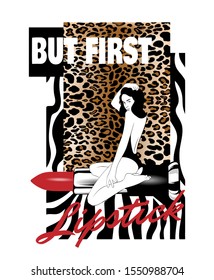 But first lipstick. Vector hand drawn illustration of girl with red pomade and animalistic print isolated. Creative  artwork. Template for card, poster, banner, print for t-shirt, pin, badge, patch.