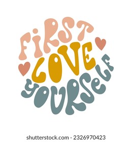 First love yourself handwritten lettering in round shape. Self love concept in groovy style.