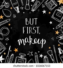 But first makeup. Cosmetics beauty elements, white and gold, on chalkboard background. Motivational slogan for poster, card. Vector hand drawn fashion illustration with cosmetic. Perfect for social me