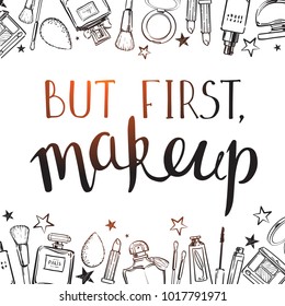 But First MakeUp hand drawn lettering. Cosmetics beauty elements frame, black outlines isolated on white background. Design for poster, card. Vector hand drawn fashion illustration with cosmetic. 