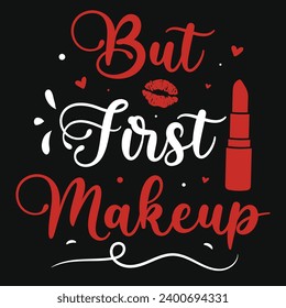 But first makeup lipstick typography tshirt design 