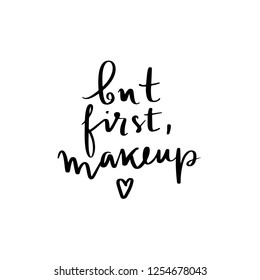 But first, makeup- Motivation and inspiration quote for girls room, cards, wall decoration. Home decor photo frame with inspirational phrase. Fashion lettering.