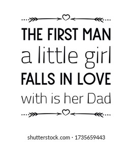 The first man a little girl falls in love with is her Dad. Vector Quote