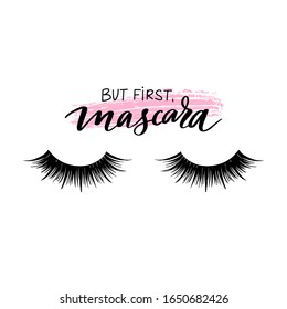 But first mascara. Closed eyes and quote about lashes. Calligraphy phrase for girls, woman, beauty salon, lash extensions maker, decorative cards, beauty blogs. Stylish vector makeup drawing.