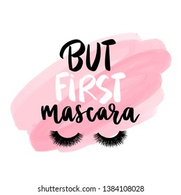 But first mascara. Vector Handwritten quote. Modern brush calligraphy. Motivation and inspiration quotes for beauty blogs, makeup artists. Beautiful Eyelashes. Close eyes. Lashes vector.