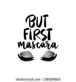 But first mascara. Vector Handwritten quote. Long lashes with sparkle silver eyeshadow. Inspiration quotes for beauty blogs, makeup artists. Beautiful Eyelashes. Closed eyes.