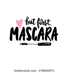 But first mascara. Vector Handwritten quote about makeup, eyes, lashes, cosmetic. Modern brush calligraphy. Motivation and inspiration phrase for beauty blogs, poster, artists, stylists. Female design