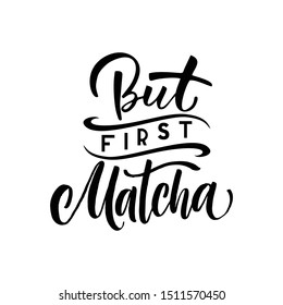 But first Matcha. Hand drawn lettering quote about matcha tea.  Lettering card. Hand drawn vector illustration. Can be used for shop, market, poster.