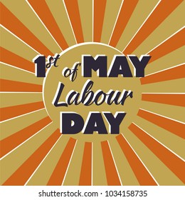 First of may - labour day - lettering in retro style. Three color inscription on Labor day (1st may) on radial beams background, cane be used for greeting card, flyer, banner, poster, wallpaper.