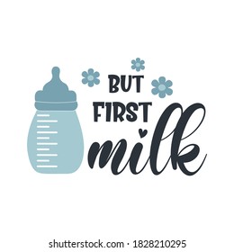 But first milk positive slogan inscription. Baby boy postcard, banner lettering. Kids illustration for prints on t-shirts and bags, posters, cards. Motivational phrase. Vector quotes.