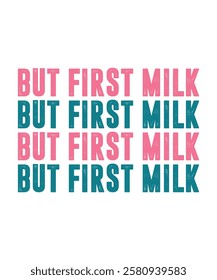 BUT FIRST MILK. T-SHIRT DESIGN. PRINT TEMPLATE.TYPOGRAPHY VECTOR ILLUSTRATION.