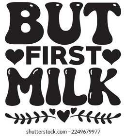 But First Milk t-shirt design vector file
