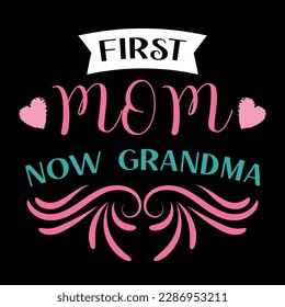 First Mom Now Grandma, Mother's Day typography shirt design for mother lover mom mommy mama Handmade calligraphy vector illustration Silhouette