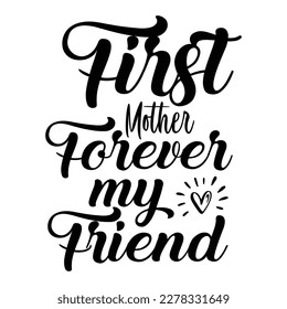 First Mother Forever My Friend Typography Vector T-shirt Design, Best Mom T-shirt