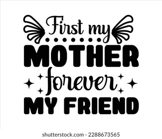 First Mother Forever My Friend Svg Desig,Mom svg design,Mother's day typographic t shirt design, Mom Life Svg,funny mom svg design,Quotes about Mother,svg cut files, svg