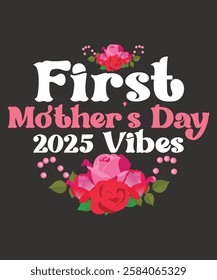 First Mother's Day 2025 Vibes Funny Colorful Floral T-shirt Vector Graphics Template for Ready Print on Clothes, Stationeries and More.