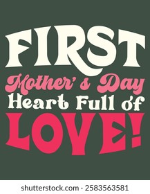 First Mother's Day Heart Full of Love Funny Colorful Floral T-shirt Vector Graphics Template for Ready Print on Clothes, Stationeries and More.