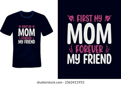 first my mom forever my friend. mother typography t shirt design and elements
