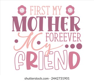 First my mother foreever my friend