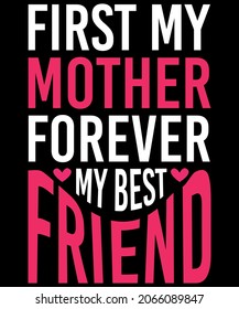 First my mother forever my best friend T-Shirt Design