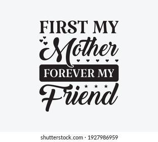 First my mother forever my friend, Printable Vector Illustration. Happy Mother's Day Great for badge T-shirts and postcard designs. Mother's day card with heart. Vector graphic illustration