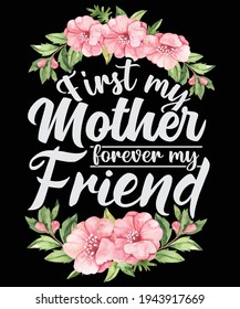 First my mother forever my friend t shirt design, mother's love, mother's gift card, moms day, moms gift card, moms card, moms love